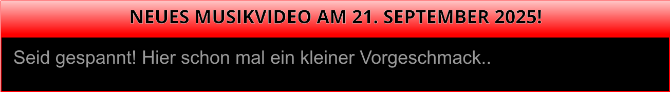 Seid gespannt! Hier schon mal ein kleiner Vorgeschmack.. NEUES MUSIKVIDEO AM 21. SEPTEMBER 2025!